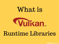 Vulkan RunTime Libraries|极客教程